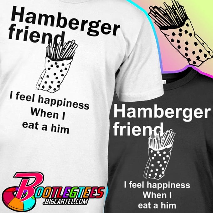 Image of Hamberger friend - I feel happiness When I eat a him
