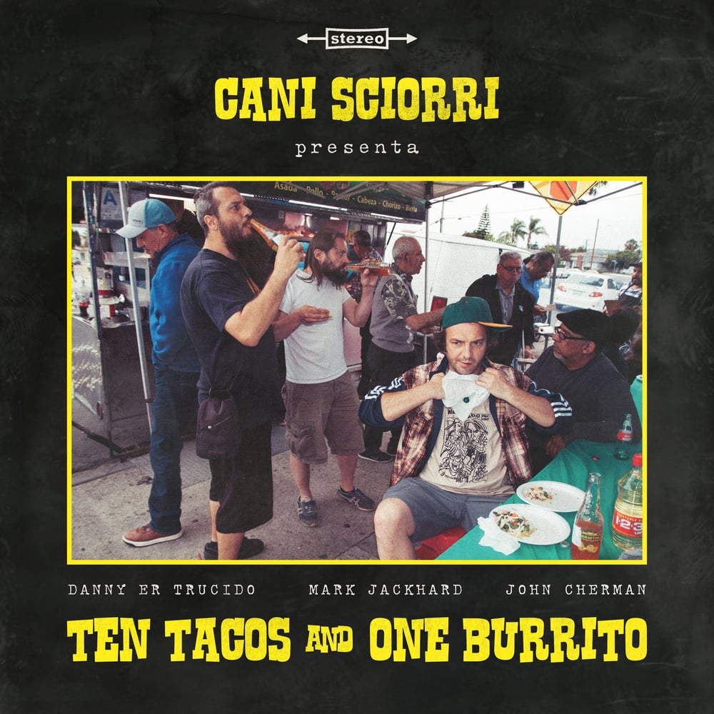 Image of CANI SCIORRI "Ten Tacos and One Burrito" 