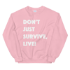Don't Just Survive Sweatshirt