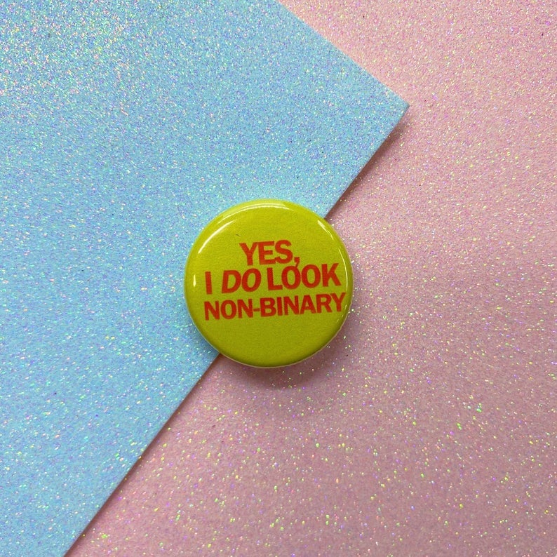 Image of Yes I Do Look Non-Binary Button Badge