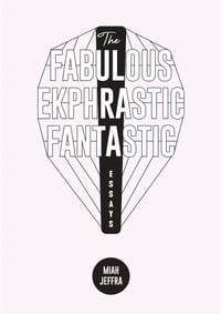 Image 1 of The Fabulous Ekphrastic Fantastic! by Miah Jeffra