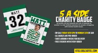 Image 2 of Tony Watt - 5 A Side Charity Badge - PRE ORDER - FREE STICKERS