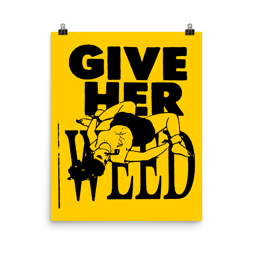 Image of GIVE HER W33D PRINT