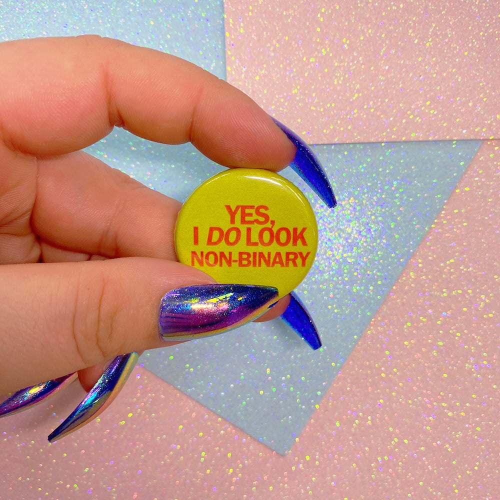 Image of Yes I Do Look Non-Binary Button Badge