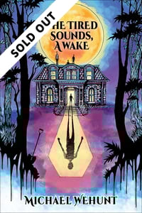 Image 1 of The Tired Sounds, A Wake (Michael Wehunt)