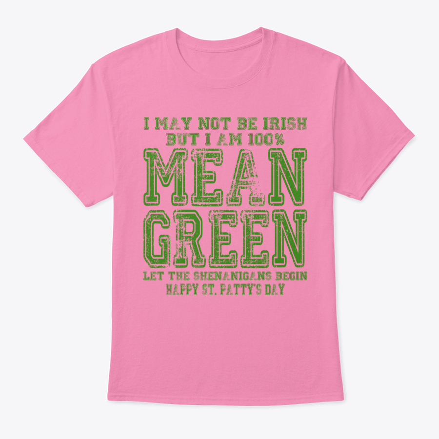 Image of I MAY NOT BE IRISH ~ BUT I'M 100% MEAN GREEN