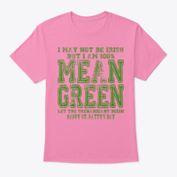 Image 4 of I MAY NOT BE IRISH ~ BUT I'M 100% MEAN GREEN