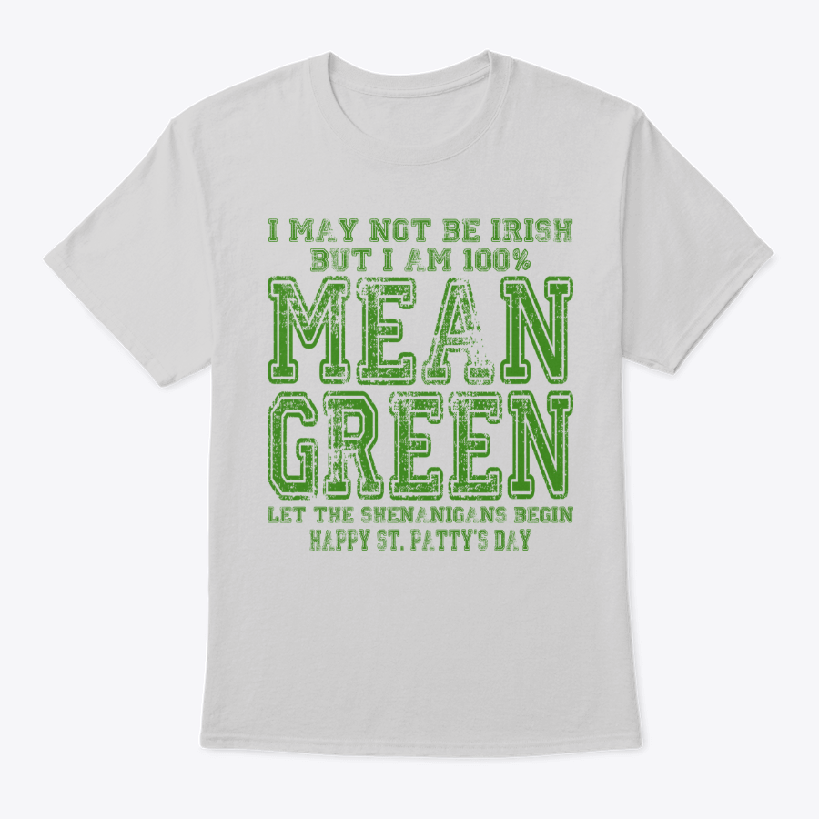 Image of I MAY NOT BE IRISH ~ BUT I'M 100% MEAN GREEN
