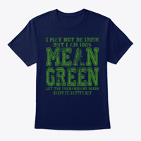 Image 2 of I MAY NOT BE IRISH ~ BUT I'M 100% MEAN GREEN