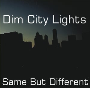 Image of Dim City Lights - "Same But Different"