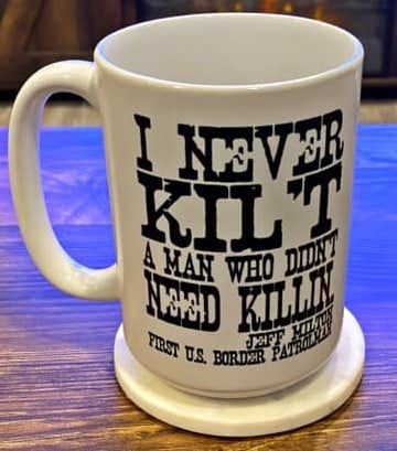Image of I NEVER KILT A MAN THAT DIDN'T NEED KILLIN' - COFFEE MUG