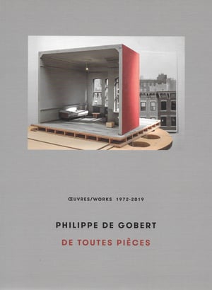 De Toutes Pièces - Oeuvres/Works 1972-2019 - Philippe De Gobert