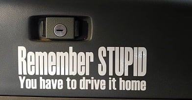 Remember Stupid You Have To Drive It Home Grand Team