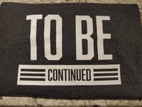 To Be Continued Tee