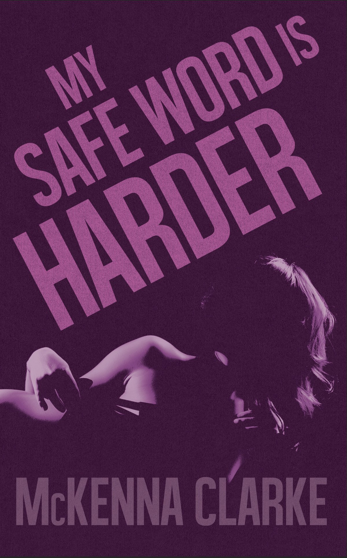 My Safe Word Is Harder - McKenna Clarke