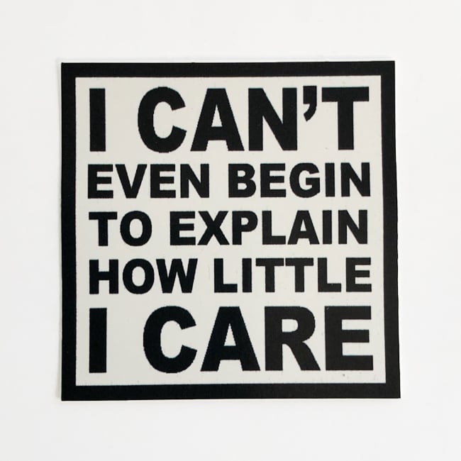Image of I can't even begin to explain how little I care Sticker