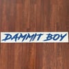  "DAMMIT BOY" Windshield Decal