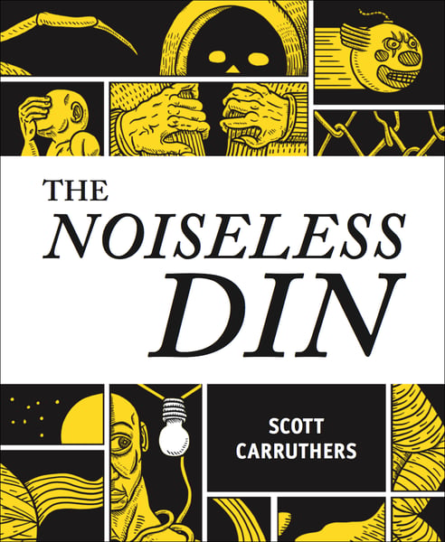 Image of THE NOISELESS DIN by Scott Carruthers