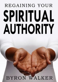 REGAINING YOUR SPIRITUAL AUTHORITY 