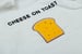 Image of Cheese on Toast Tee