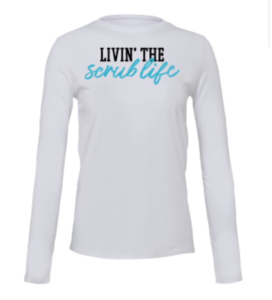 Image of Ultra Soft Long Sleeve Tee - Livin The Scrub Life