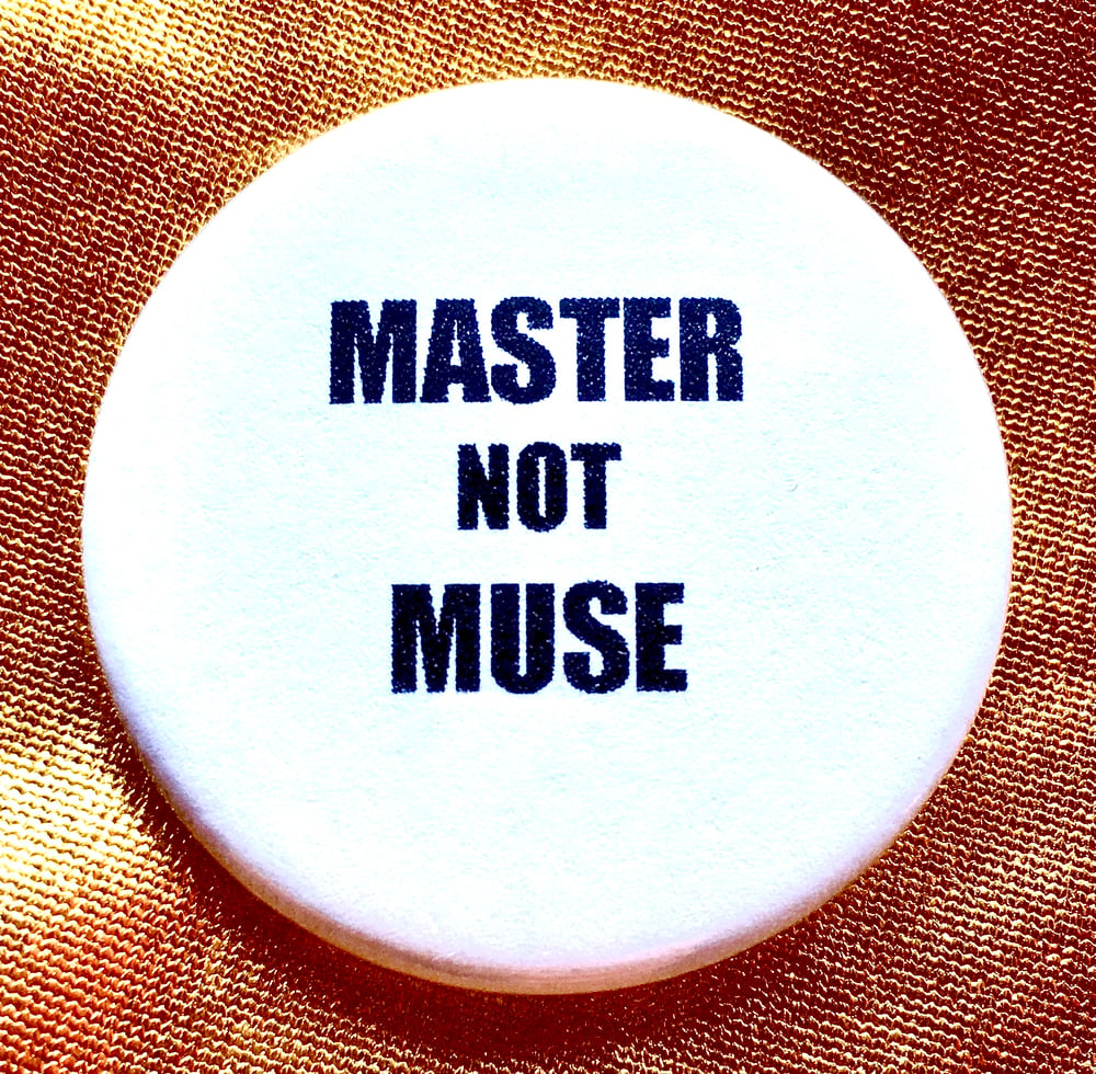 Image of Button #14 (Master Not Muse)