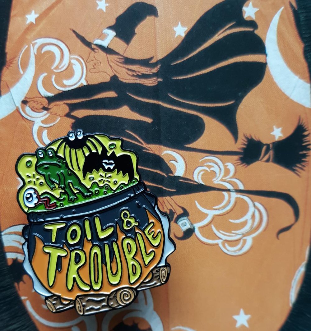 TOIL & TROUBLE 1.75" Soft Enamel Pin