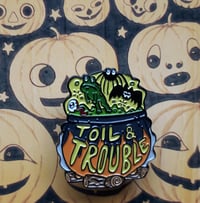 Image 1 of TOIL & TROUBLE 1.75" Soft Enamel Pin