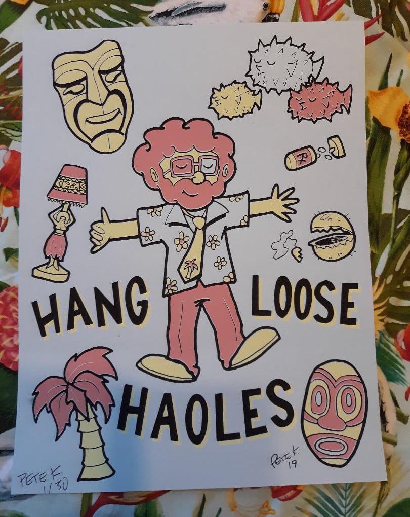 HANG LOOSE, HAOLES 8.5" x 11" Limited Edition Signed/Numbered Screen Print