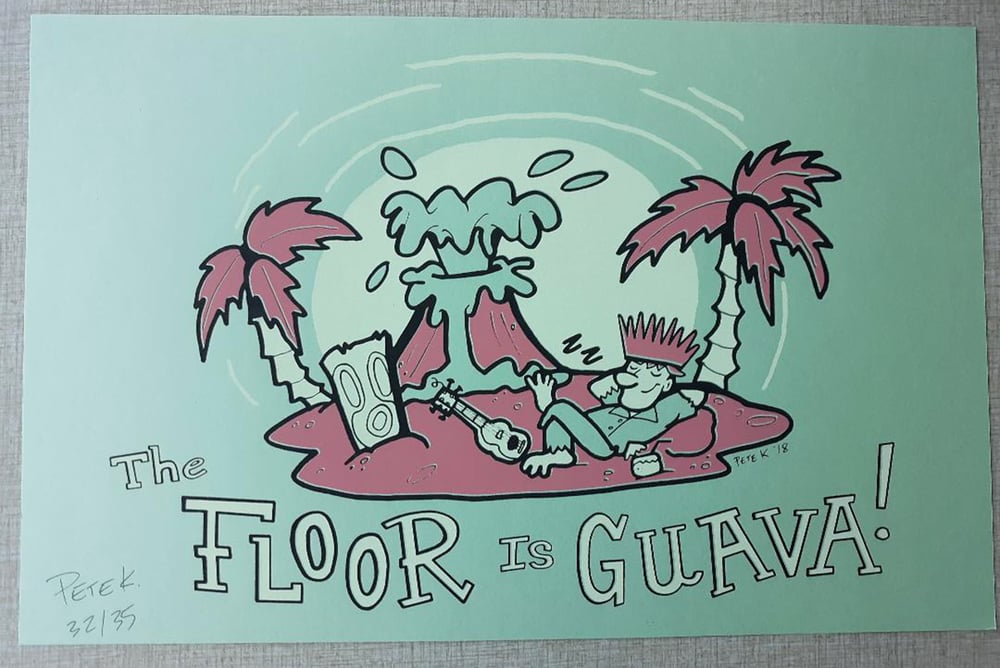 THE FLOOR IS GUAVA 11" x 17" Limited Edition Signed/Numbered Screen Print