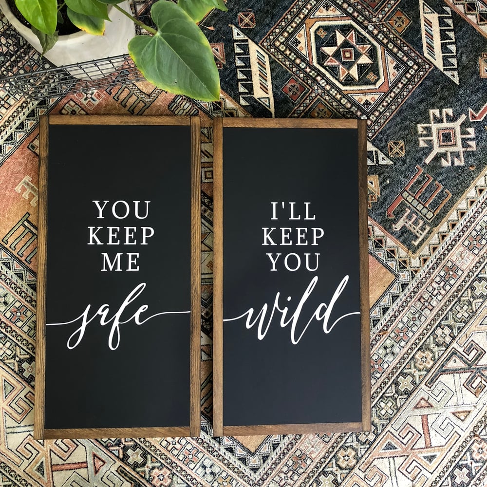 Image of You keep Me Safe, I’ll Keep You Wild
