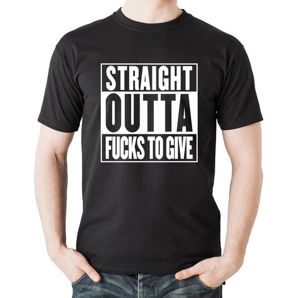 Straight Outta F*** To Give