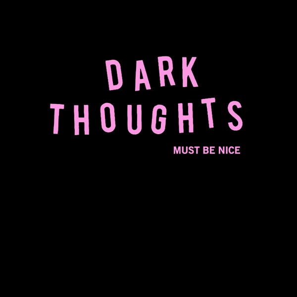 Image of DARK THOUGHTS "MUST BE NICE" LP 