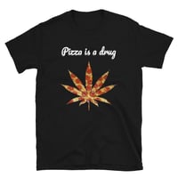 Pizza is a drug - T-shirt
