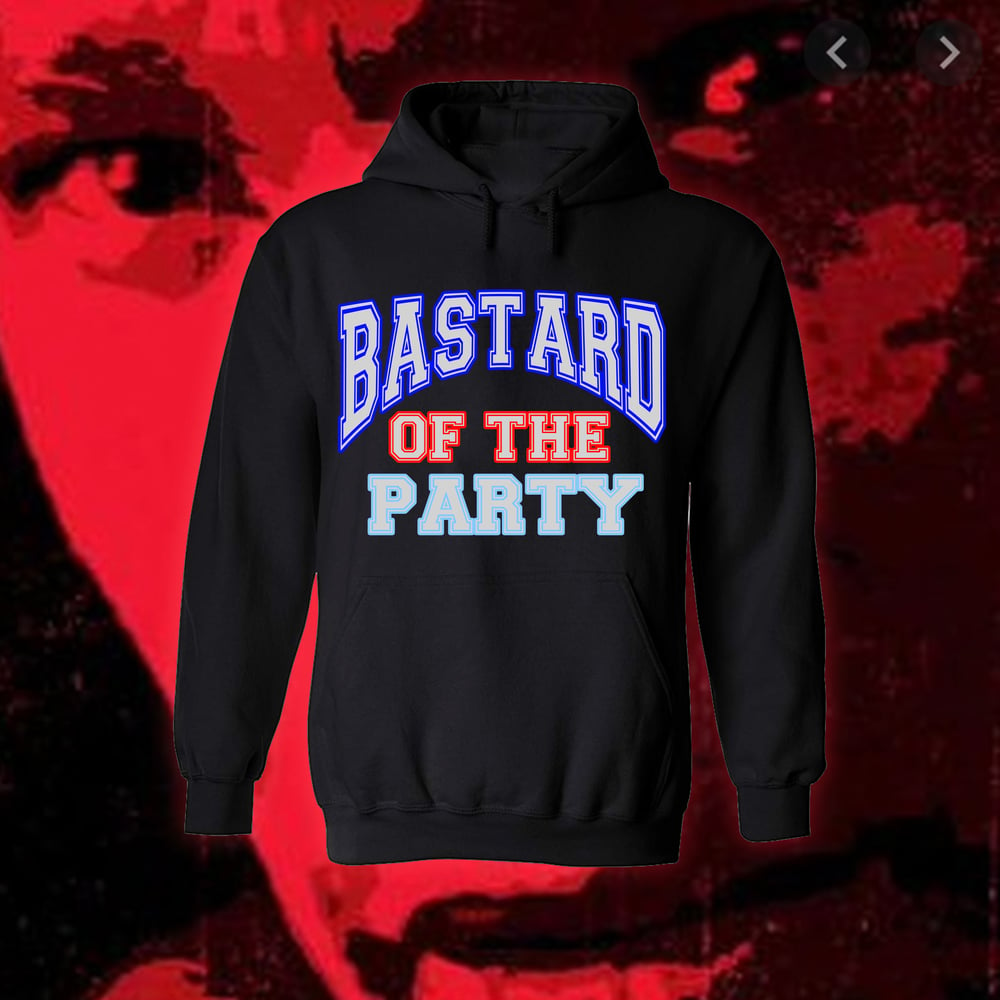 Image of BASTARD OF THE PARTY HOODIE