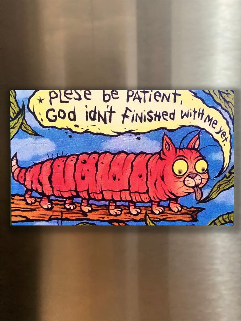 "Plese Be Patient" Magnetic Art