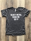 “Heavy Metal Made Me Do It” tee