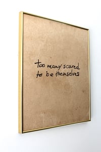 Image of “too many scared to be themselves” 18in x 22in framed silkscreen printed on paper 