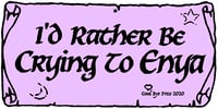 Image 1 of "I'd Rather Be Crying To Enya" Bumper Sticker 