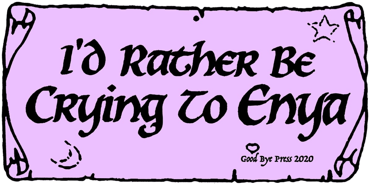 "I'd Rather Be Crying To Enya" Bumper Sticker 
