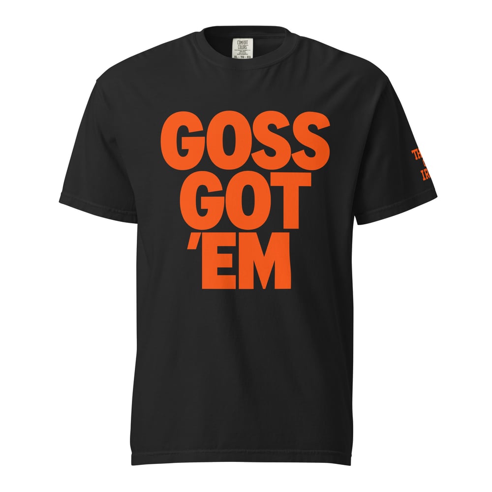 Goss Got 'Em (T-Shirt)