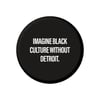 Imagine Black Culture Without Detroit. (2.25" Button)