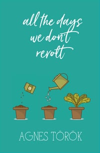 All The Days We Don't Revolt by Agnes Török
