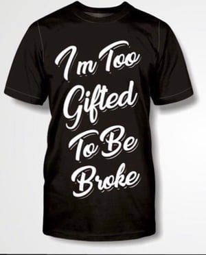 Image of Too Gifted Tshirt