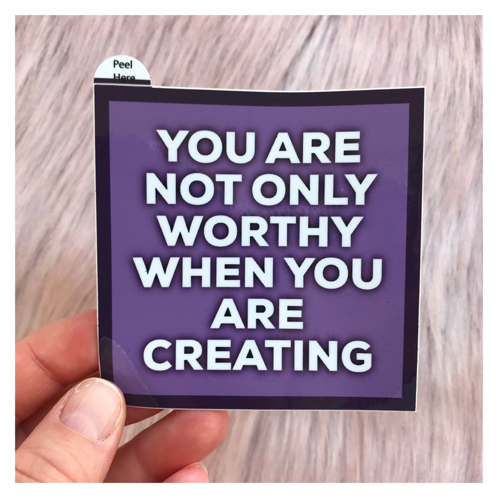 Image of You Are Not Only Worthy When You Are Creating Sticker - 3"