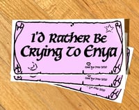 Image 3 of "I'd Rather Be Crying To Enya" Bumper Sticker 