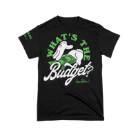 “What’s the budget?!” Tee 