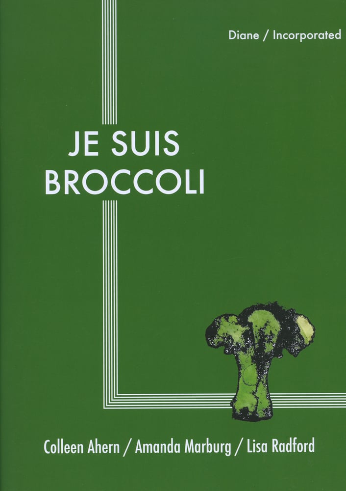 Image of Je Suis Broccoli - Colleen Ahern, Amanda Marburg and Lisa Radford 