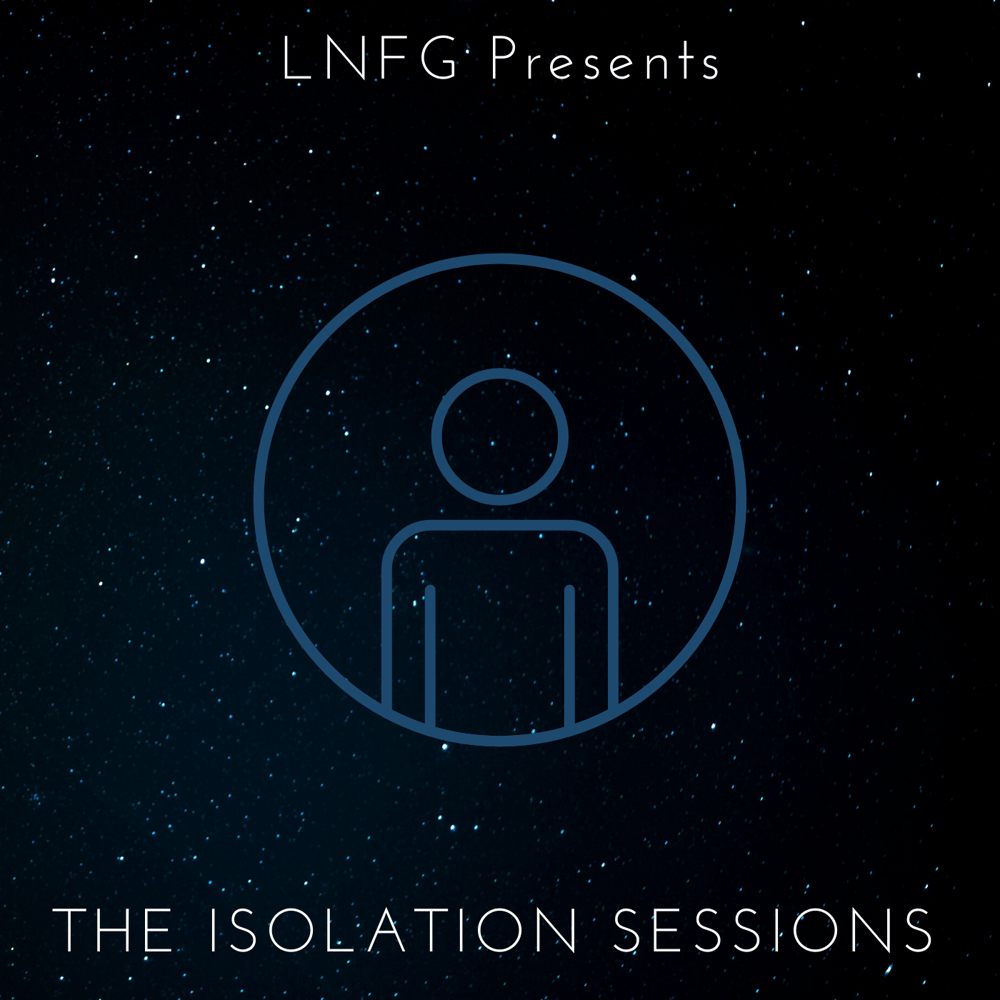 Image of LNFG Presents The Isolation Sessions