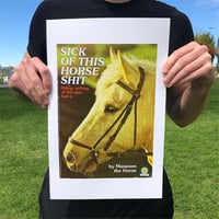 Sick of This Horse Shit - 11 x 17 Print